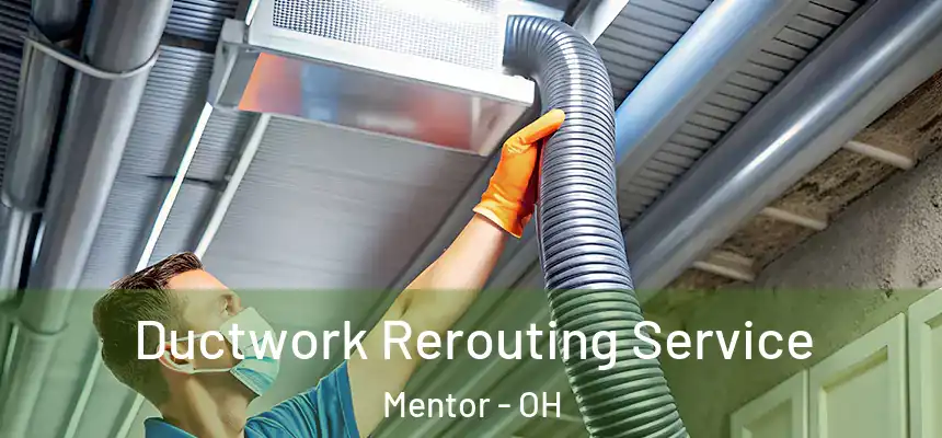  Ductwork Rerouting Service Mentor - OH